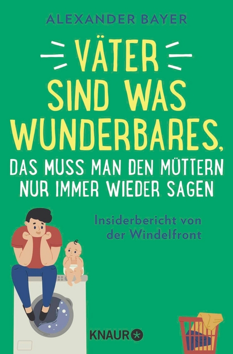 Väter sind was Wunderbares, das muss man den Müttern nur immer wieder sagen -  Alexander Bayer