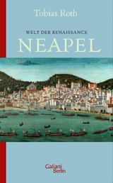 Welt der Renaissance: Neapel -  Tobias Roth