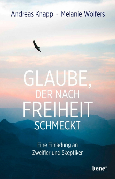 Glaube, der nach Freiheit schmeckt -  Andreas Knapp,  Melanie Wolfers