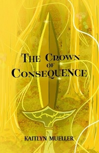 The Crown of Consequence - Kaitlyn Mueller