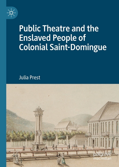 Public Theatre and the Enslaved People of Colonial Saint-Domingue - Julia Prest