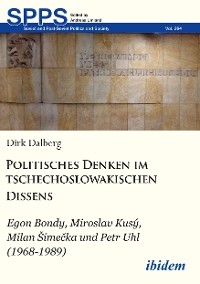 Politisches Denken im tschechoslowakischen Dissens - Dirk Mathias Dalberg