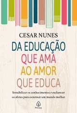 Da educação que ama ao amor que educa - César Nunes