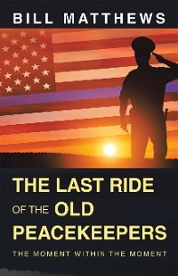 Last Ride of the Old Peacekeepers -  Bill Matthews