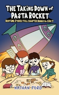 The Taking Down of Pasta Rocket (Bedtime Stories Full Chapter Books for Kids 7)(Full Length Chapter Books for Kids Ages 6-12) (Includes Children Educational Worksheets) - Nathan Ford