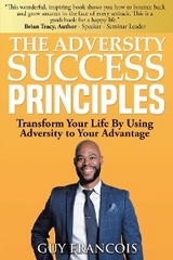 Adversity Success Principles: Transform Your Life By Using Adversity to Your Advantage -  GUY FRANCOIS