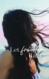 Let Freedom Rain - Dianna Bautista