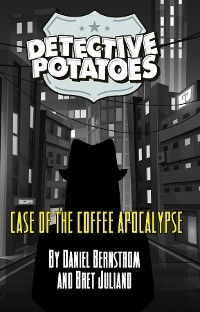 DETECTIVE POTATOES -  Daniel R Bernstrom,  Bret Juliano