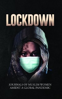 Lockdown | Journals of Muslim Women Amidst a Global Pandemic - 