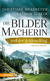 Die Bildermacherin und der goldene Ring - Christiane Omasreiter, Kathrin Scheck