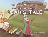 The Curious Maxx Series Presents Storytime with Maxx Noah's Tale - Joyce B. Whaley