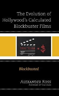 Evolution of Hollywood's Calculated Blockbuster Films -  Alexander Ross