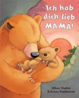 Ich hab dich lieb, Mama! - Harker, Jillian; Stephenson, Kristina