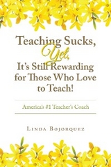 Teaching Sucks,  Yet, It’s Still Rewarding for Those Who Love to Teach! - Linda Bojorquez