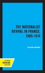 The Nationalist Revival in France, 1905-1914 - Eugen J. Weber