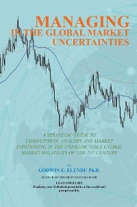 Managing in the Global Market Uncertainty -  Godwin Elendu