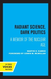 Radiant Science, Dark Politics - Martin D. Kamen