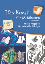 30 x Kunst für 45 Minuten – Klasse 3/4 - Gerlinde Blahak