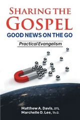 SHARING THE GOSPEL; GOOD NEWS ON THE GO; Practical Evangelism - DTL A. Davis  Matthew, Th.D. D. Lee  Marchelle