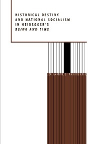 Historical Destiny and National Socialism in Heidegger's Being and Time - Johannes Fritsche