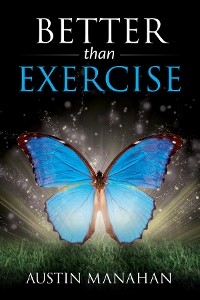 Better than Exercise - Austin Manahan