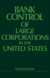 Bank Control of Large Corporations in the United States - David M. Kotz