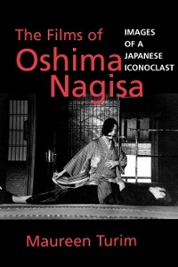 The Films of Oshima Nagisa - Maureen Turim