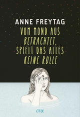 Vom Mond aus betrachtet, spielt das alles keine Rolle -  Anne Freytag