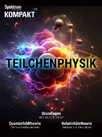 Spektrum Kompakt - Teilchenphysik -  Spektrum der Wissenschaft