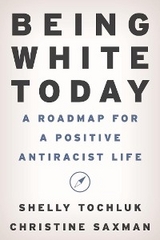 Being White Today -  Christine Saxman,  Shelly Tochluk