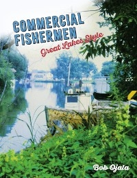 COMMERCIAL FISHERMEN - GREAT LAKES STYLE -  Bob Ojala