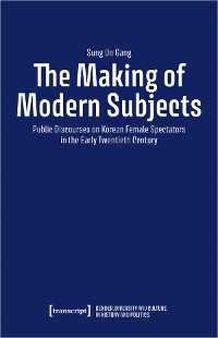 The Making of Modern Subjects - Sung Un Gang