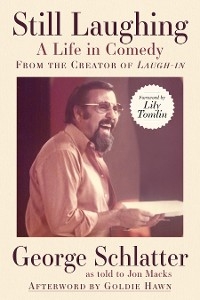 Still Laughing: A Life in Comedy (From the Creator of Laugh-in) -  George Schlatter