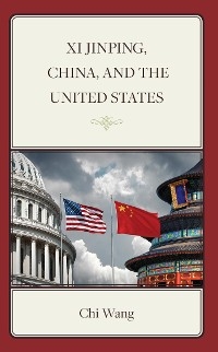 Xi Jinping, China, and the United States -  Chi Wang