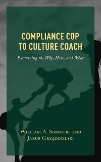 Compliance Cop to Culture Coach -  Jakub Grzadzielski,  William A. Sommers