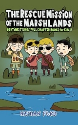 The Rescue Mission of the Marshlands (Bedtime Stories Full Chapter Books for Kids 8)(Full Length Chapter Books for Kids Ages 6-12) (Includes Children Educational Worksheets) - Nathan Ford