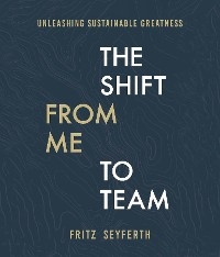 The Shift from Me to Team - Fritz Seyferth