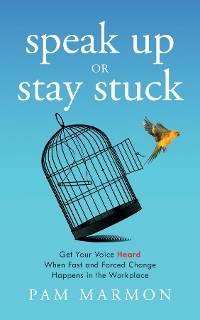 Speak Up or Stay Stuck -  Pam Marmon