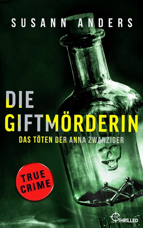 Die Giftmörderin. Das Töten der Anna Zwanziger -  Susann Anders