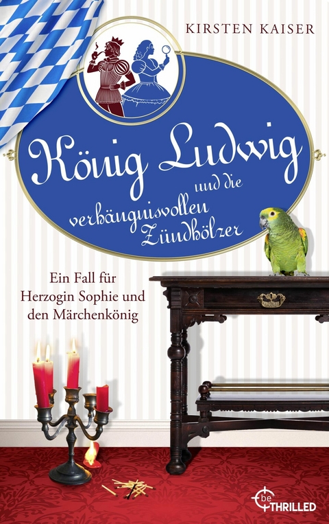 König Ludwig und die verhängnisvollen Zündhölzer -  Kirsten Kaiser