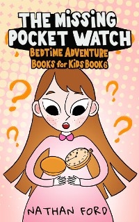 The Missing Pocket Watch (Bedtime Adventure Books for Kids Book 6)(Full Length Chapter Books for Kids Ages 6-12) (Includes Children Educational Worksheets) - Nathan Ford