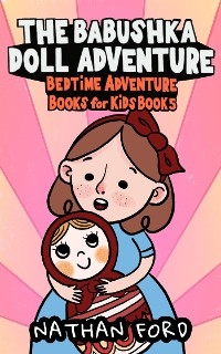 The Babushka Doll Adventure (Bedtime Adventure Books for Kids Book 5) - Nathan Ford