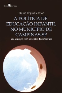 A política de educação infantil no Município de Campinas-SP - Elaine Regina Cassan