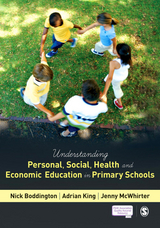 Understanding Personal, Social, Health and Economic Education in Primary Schools -  Nick Boddington,  Adrian King,  Jenny McWhirter