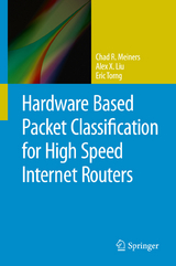 Hardware Based Packet Classification for High Speed Internet Routers - Chad R. Meiners, Alex X. Liu, Eric Torng