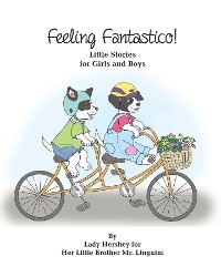 Feeling Fantastico! Little Stories for Girls and Boys by Lady Hershey for Her Little Brother Mr. Linguini - Olivia Civichino