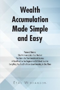 Wealth Accumulation Made Simple and Easy -  Esau Williamson