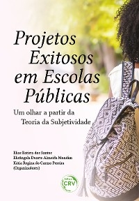 PROJETOS EXITOSOS EM ESCOLAS PÚBLICAS - Elias Batista dos Santos, Elisângela Duarte Almeida Mundim, Kátia Regina do Carmo Pereira