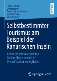 Selbstbestimmter Tourismus am Beispiel der Kanarischen Inseln - Harald Pechlaner, Christian Eckert, Antonio Garzón Beckmann, Valentin Herbold, Werner Sülberg