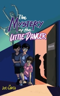 The Mystery of the Little Dancer (Kids Full-Length Mystery Adventure Book 4) - Joe Garcia